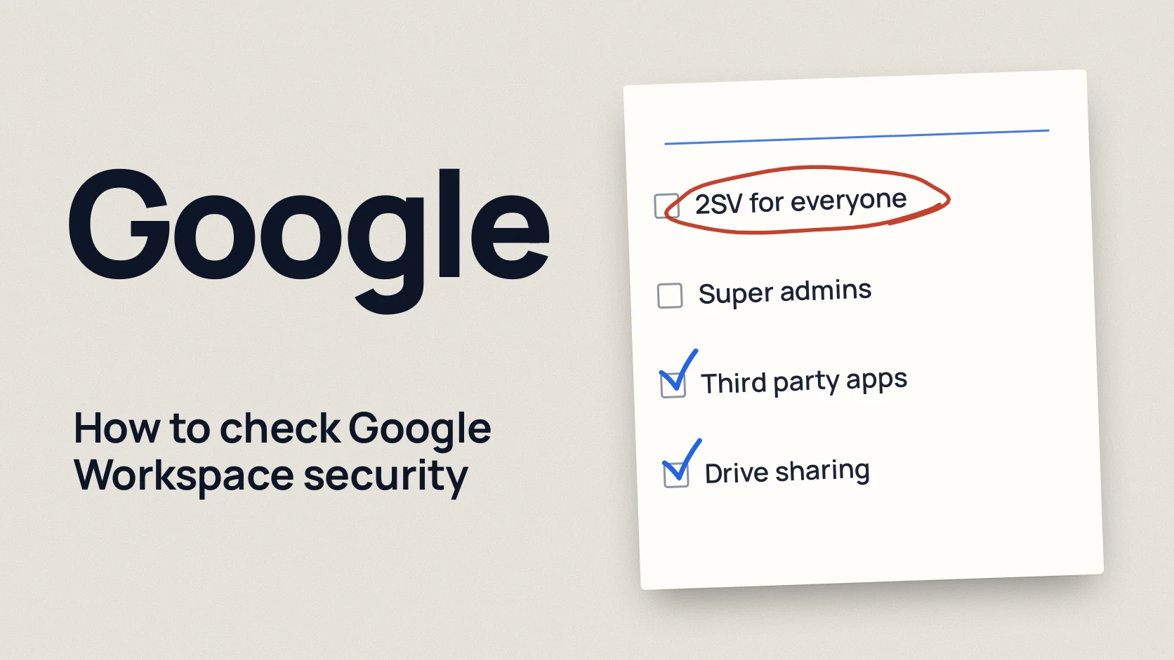 Google: How to check Google Workspace security. 2SV for everyone; Super admins; Third party apps; Drive sharing