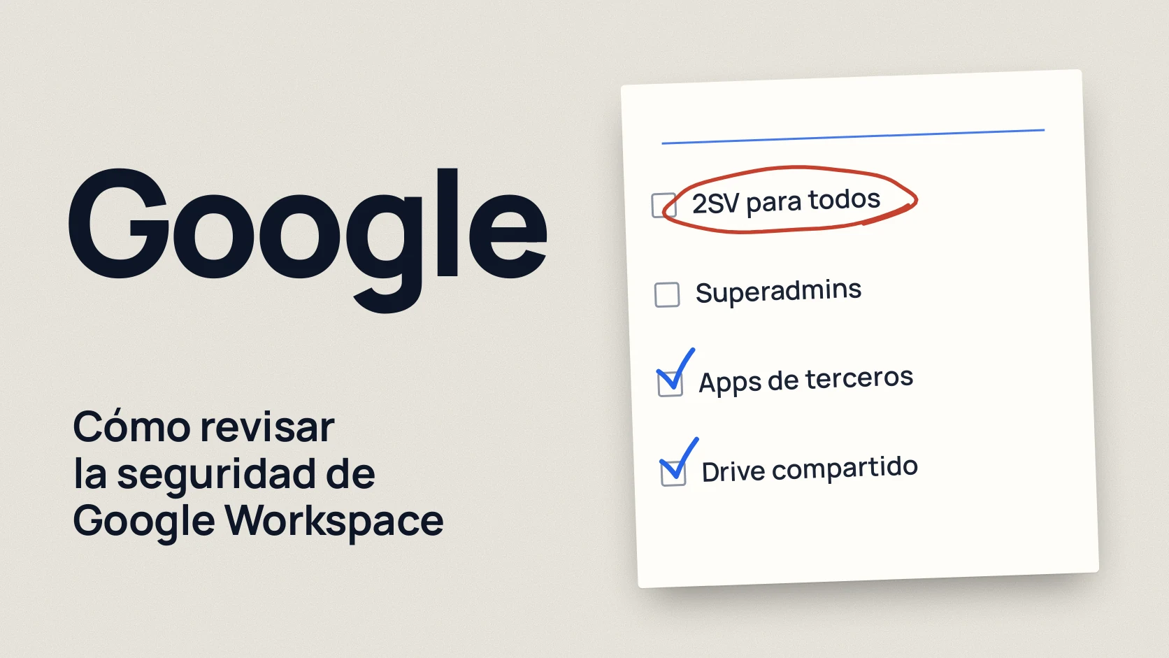 Google: Cómo revisar la seguridad de Google Workspace. 2SV para todos; Superadmins; Apps de terceros; Drive compartido