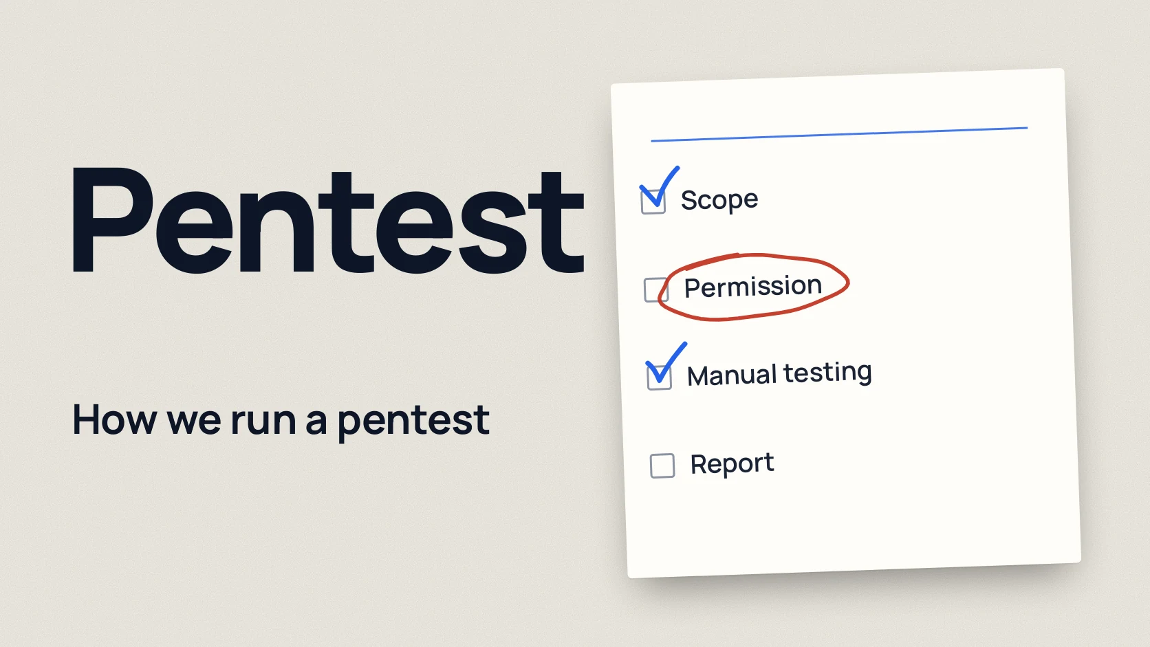 Pentest: How we run a pentest. Scope; Permission; Manual testing; Report